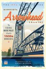 The WPA Guide to the Minnesota Arrowhead Country: The Federal Writers' Project Guide to 1930s Minnesota