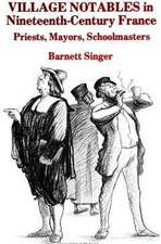 Village Notables in Nineteenth-Century France: Priests, Mayors, Schoolmasters