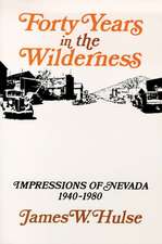 Forty Years In The Wilderness: Impressions Of Nevada, 1940-1980