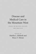 Disease And Medical Care In The Mountain West: Essays On Region, History, And Practice