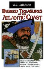 Buried Treasures of the Atlantic Coast: Legends of Sunken Pirate Treasures, Mysterious Caches, and Jinxed Ships, from Maine to Florida