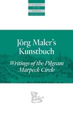 Jörg Maler's Kunstbuch: Writings of the Pilgram Marpeck Circle