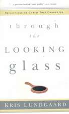 Through the Looking Glass: Reflections on Christ That Change Us