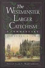 The Westminster Larger Catechism: A Commentary