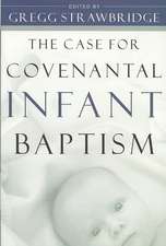 The Case for Covenantal Infant Baptism