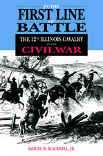 In the First Line of Battle: The 12th Illinois Cavalry in the Civil War