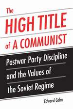 The High Title of a Communist: Postwar Party Discipline and the Values of the Soviet Regime