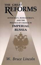 The Great Reforms: Autocracy, Bureaucracy, and the Politics of Change in Imperial Russia