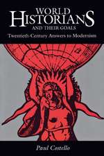 World Historians and Their Goals: Twentieth-Century Answers to Modernism