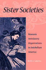 Sister Societies: Women's Antislavery Organizations in Antebellum America