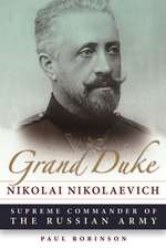 Grand Duke Nikolai Nikolaevich: Supreme Commander of the Russian Army