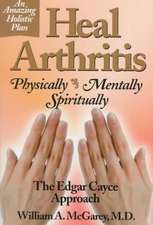 Heal Arthritis: Physically, Mentally, Spiritually