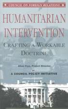 Humanitarian Intervention: Crafting a Workable Doctrine