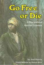 Go Free or Die: A Story about Harriet Tubman