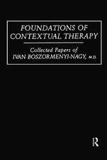 Foundations Of Contextual Therapy:..Collected Papers Of Ivan: Collected Papers Boszormenyi-Nagy