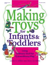 Making Toys for Infants & Toddlers: Using Ordinary Stuff for Extraordinary Play