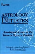 Astrology for Initates: Astrological Secrets of the Western Mystery Tradition