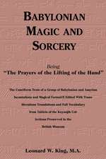 Babylonian Magic and Sorcery: Being the Prayers of the Lifting of the Hand