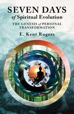 Seven Days of Spiritual Evolution: The Genesis of Personal Transformation