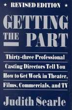 Getting the Part: Thirty-Three Professional Casting Directors Tell You How to Get Work in Theater, Films, and TV