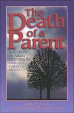 The Death of a Parent: Reflections for Adults Mourning the Loss of a Father or Mother