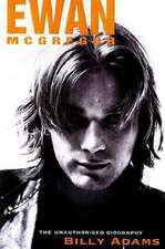 Ewan McGregor: The Unauthorized Biography