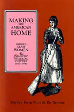 Making the American Home: Middle-Class Women and Domestic Material Culture, 1840–1940