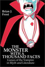 The Monster with a Thousand Faces: Guises of the Vampire in Myth and Literature