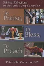 To Praise, to Bless, to Preach: Spiritual Reflections on the Sunday Gospels, Cycle a