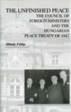 The Unfinished Peace – The Council of Foreign Ministers and the Hungarian Peace Treaty of 1947