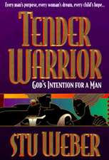Tender Warrior: God's Intention for a Man