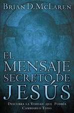 El mensaje secreto de Jesús: Descubra la verdad que podría cambiarlo todo