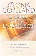 La Voluntad de Dios Es La Prosperidad: God's Will Is Prosperity