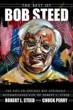 The Best of Bob Steed: The Not-So-Serious But Seriously Accomplished Life of Robert L. Steed