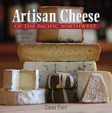 Artisan Cheese of the Pacific Northwest – A Discovery Guide