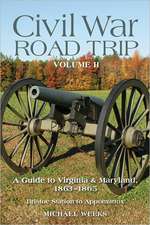 Civil War Road Trip V 2 – A Guide to Virginia and Maryland, 1863–1865 – Bristoe Station to Appomattox