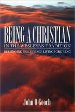 Being a Christian in the Wesleyan Tradition: Belong, Believing, Living, Growing