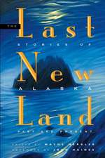 The Last New Land: Stories of Alaska, Past and Present