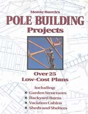 Monte Burch's Pole Building Projects: Over 25 Low-Cost Plans