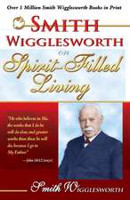 Smith Wigglesworth on Spirit Filled Living