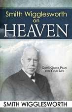 Smith Wigglesworth on Heaven