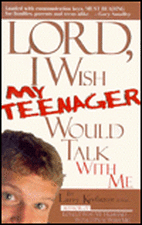 Lord I Wish My Teenager Would Talk with Me: How Can You Know Where Your Teens Really Are in Their Relationship with You and God?