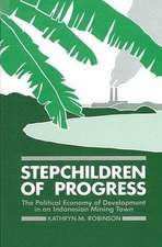 Stepchildren of Progress: The Political Economy of Development in an Indonesian Mining Town