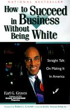 How to Succeed in Business Without Being White: Straight Talk on Making It in America