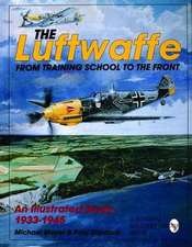 The Luftwaffe: From Training School to the Front - An Illustrated Study 1933-1945