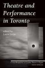 Theatre and Performance in Toronto: Critical Perspectives on Canadian Theatre in English; Vol. 21