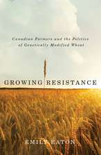 Growing Resistance: Canadian Farmers and the Politics of Genetically Modified Wheat