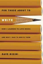 For Those about to Write: How I Learned to Love Books and Why I Had to Write Them