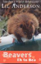 Beavers Eh to Bea: Tales from a Wildlife Rehabilitator