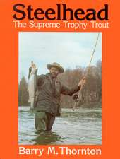 Steelhead: The Supreme Trophy Trout